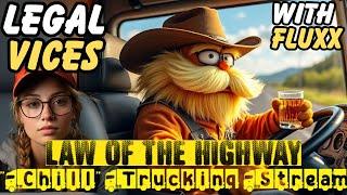 Chill Legal Vices "Law of the Highway" Trucking Stream with FLUXX!