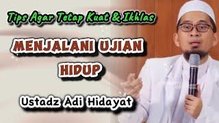 USTADZ ADI HIDAYAT || CARA AGAR TETAP  KUAT MENGHADAPI UJIAN HIDUP