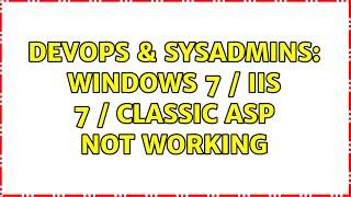 DevOps & SysAdmins: Windows 7 / IIS 7 / Classic ASP not working (6 Solutions!!)