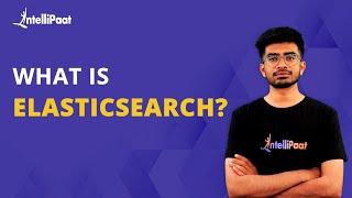 What Is Elasticsearch | Elasticsearch Explained | Elasticsearch | Intellipaat