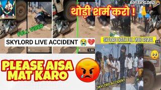 Please Stop it   Skylord Live Accident Death Video  थोड़ी शर्म करो! Tribute@skylord