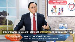 PGS.TS.BS. Bùi Hữu Hoàng chia sẻ về Bào Tử Lợi Khuẩn Anh Quốc SPO ROYAL cho người Viêm Đại Tràng