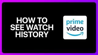 How To See Watch History On Amazon Prime Video Tutorial