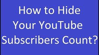 How to Hide Your YouTube Subscribers Count?