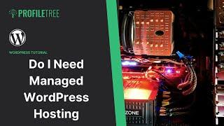 Do I Need Managed WordPress Hosting | WordPress Hosting | Web Hosting | Website Hosting