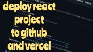 How to deploy a React project to github and deploy it to vercel