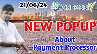 #ONPASSIVE NEW POPUP || About Payment Processor ||