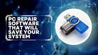 PC Repair Software That Will Save Your System