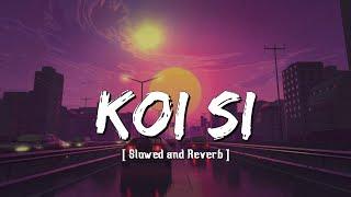 Koi Si – Afsana Khan [Slowed + Reverb] New Lofi Song | TikTok Viral Lofi Song | Lofi Music