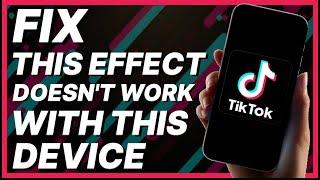 How To Fix TikTok This Effect Doesn't Work With This Device (2024)