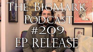 The Bigmark Podcast #209: EP Release