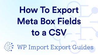 This is How You Export Meta Box Fields to a CSV