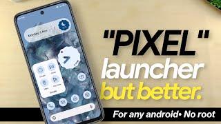 “Pixel Launcher”, but better • For ANY ANDROID/ NO ROOT