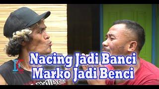 Nacing Jadi Banci Marko Jadi Benci