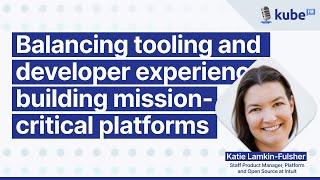 Balancing tooling and developer experience: building mission-critical platforms | KubeFM