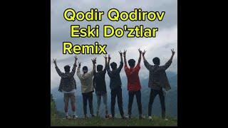 QODIR QODIROV ESKI DOSTLAR REMIX