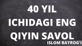 40 YIL ICHIDA ENG QIYIN SAVOL (Abror Muxtor Aliy)