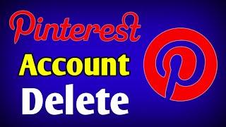 How to Delete Pinterest Account | Deactivate Pinterest Account | Close Pinterest Permanently