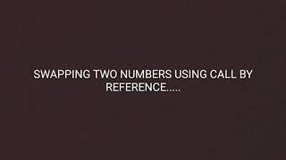 Swapping Two Numbers Using Call By Reference.....