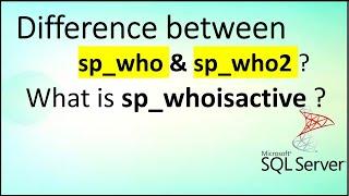 Difference between SP_WHO and SP_WHO2 in SQL Server | What is SP_WHOISACTIVE | SQL interview Q&A