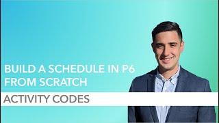 How to Build a P6 Schedule from Scratch - Part 7: Activity Codes