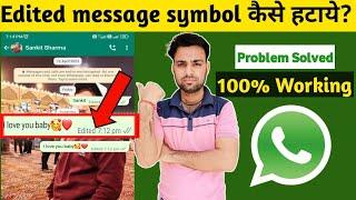 Whatsapp edited symbol kaise hataye | how to remove whatsapp edited message symbol