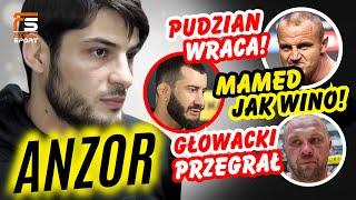 ANZOR: GŁOWACKI PRZEGRAŁ! PUDZIAN WRACA! DZWONIŁ! MAMED MA SWOJE LATA! BŁACHOWICZ DELIKATNIE!