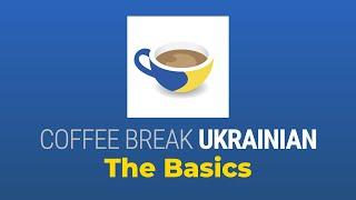 Ukrainian for Beginners - Learn the Basics with Coffee Break Ukrainian