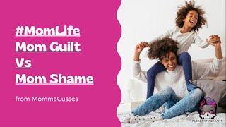 #MomLife: Mom Guilt V Mom Shame
