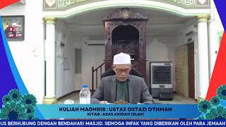 Kuliah Maghrib : Ustaz Ostadi Othman