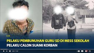 Pelaku Pembunuhan Guru SD di Mess Sekolah Lampung Ditangkap, Pelaku Calon Suami Korban