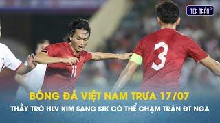 Bóng đá VN trưa 17/7: Thầy trò HLV Kim Sang Sik nhiều khả năng đối đầu với  ĐT Nga