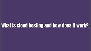 What is cloud hosting and how does it work 2021