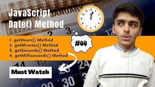 getHours | getMinutes | getSeconds & getMilliSeconds || JavaScript Tutorial for beginners #44