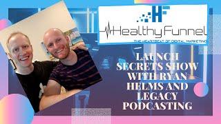 Launch Secrets Show With Ryan Helms & Legacy Podcasting