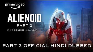 Alienoid 2 Hindi Dubbed Release Date | Alienoid 2 Trailer Hindi | Alienoid Part 2 | Prime Video