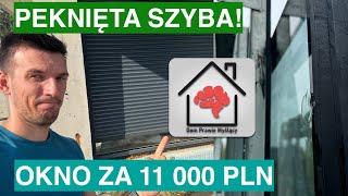 Pęknięta szyba! Co zrobić? Okno za 11 000 PLN pękło!