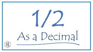 Write the 1/2 as a Decimal