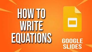 How To Write Equations Google Slides Tutorial