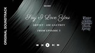 SAY I LOVE YOU [ OST.EP5  BY JOE GAUTREY ] Winter is not the death of summer but the birth of spring