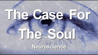 1. The Case for the Soul (Neuroscience)