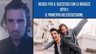  Regole per il successo con le ragazze atto I: Il principio dell’ossessione.