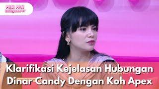 Klarifikasi Kejelasan Hubungan Dinar Candy Dengan Koh Apex - PAGI PAGI AMBYAR (5/3/25) P2