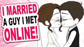 I GOT MARRIED to my Online Boyfriend!?  Animated Storytime!