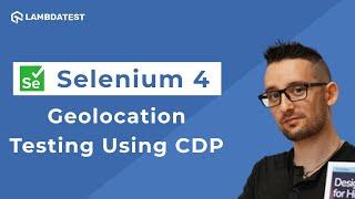 Geolocation Testing Using Chrome DevTools Protocol In Selenium 4 | LambdaTest | Part V