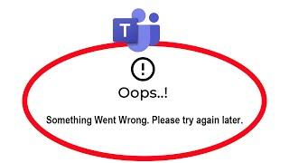 Fix Microsoft Teams Oops Something Went Wrong Error Please Try Again Later Problem Solved