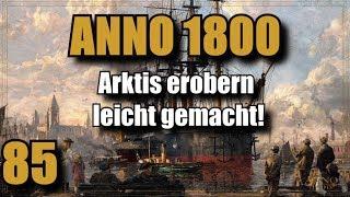 Anno 1800 | Folge 85 | Arktis erobern leicht gemacht! Lets Play |Deutsch |Gameplay |Tutorial