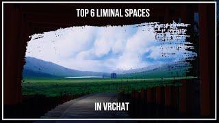 Top 6 VRChat Liminal Spaces | 2022