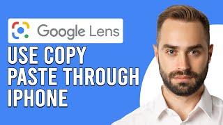 How To Use Google Lens To Copy Paste Through iPhone (How Do You Copy & Paste On Google Lens iPhone?)