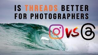 Is Threads Better Than Instagram For Photographers